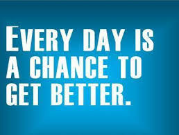 everyday is a chance to get better